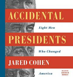 Accidental Presidents: Eight Men Who Changed America by Jared Cohen Paperback Book