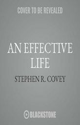 An Effective Life: Inspirational Philosophy from Dr. Covey's Life by Stephen R. Covey Paperback Book