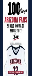 100 Things Arizona Fans Should Know & Do Before They Die by Anthony Gimino Paperback Book