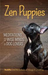 Zen Puppies: Meditations for the Wise Minds of Puppy Lovers by Gautama Buddha Paperback Book