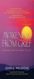 Awakening from Grief: Finding the Way Back to Joy by John E. Welshons Paperback Book