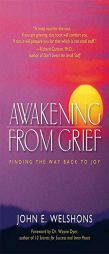 Awakening from Grief: Finding the Way Back to Joy by John E. Welshons Paperback Book