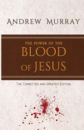 The Power of the Blood of Jesus: The Corrected and Updated Edition by Andrew Murray Paperback Book