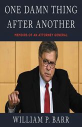 One Damn Thing After Another: Memoirs of an Attorney General by William P. Barr Paperback Book