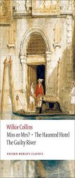 Miss or Mrs?, The Haunted Hotel, The Guilty River (Oxford World's Classics) by Wilkie Collins Paperback Book