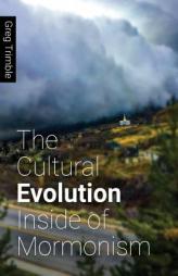 The Cultural Evolution Inside of Mormonism by Greg Trimble Paperback Book