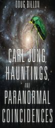 Carl Jung, Hauntings, and Paranormal Coincidences by Douglas Fredric Dillon Paperback Book