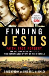 Finding Jesus: Faith. Fact. Forgery.: Six Holy Objects That Tell the Remarkable Story of the Gospels by David Gibson Paperback Book