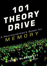 101 Theory Drive: A Neuroscientist's Quest for Memory by Terry McDermott Paperback Book