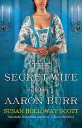 The Secret Wife of Aaron Burr by Susan Holloway Scott Paperback Book