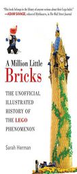 A Million Little Bricks: The Unofficial Illustrated History of the Lego Phenomenon by Sarah Herman Paperback Book