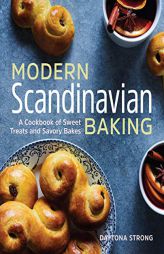 Modern Scandinavian Baking: A Cookbook of Sweet Treats and Savory Bakes by Daytona Strong Paperback Book