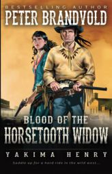 Blood of the Horsetooth Widow: A Western Fiction Classic (Yakima Henry) by Peter Brandvold Paperback Book