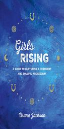 Girls Rising: A Guide to Nurturing a Confident and Soulful Adolescent by Urana Jackson Paperback Book