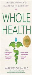 Whole Health: A Holistic Approach to Healing for the 21st Century by Mark Mincolla Paperback Book