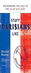 Stuff Parisians Like: Discovering the Quoi in the Je Ne Sais Quoi by Olivier Magny Paperback Book