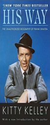His Way: The Unauthorized Biography of Frank Sinatra by Kitty Kelley Paperback Book