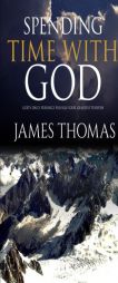 Spending Time With God: God's Daily Presence Fulfills Your Greatest Purpose by James Thomas Paperback Book