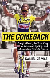 The Comeback: Greg LeMond, the True King of American Cycling, and a Legendary Tour de France by Daniel de Vise Paperback Book