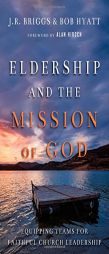 Eldership and the Mission of God: Equipping Teams for Faithful Church Leadership by J. R. Briggs Paperback Book