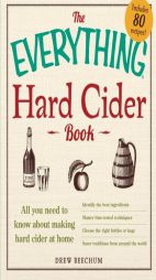 The Everything Hard Cider Book: All You Need to Know about Making Hard Cider at Home by Drew Beechum Paperback Book