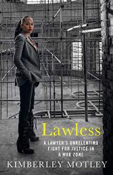Lawless: A Lawyer's Unrelenting Fight for Justice in a War Zone by Kimberley Motley Paperback Book