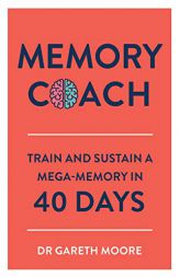 Memory Coach: Train and Sustain a Mega-Memory in 40 Days by Gareth Moore Paperback Book