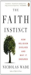 The Faith Instinct: How Religion Evolved and Why It Endures by Nicholas Wade Paperback Book