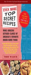 Even More Top Secret Recipes: More Amazing Kitchen Clones of America's Favorite Brand-Name Foods by Todd Wilbur Paperback Book