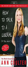 How to Talk to a Liberal (If You Must): The World According to Ann Coulter by Ann Coulter Paperback Book