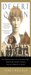 Desert Queen: The Extraordinary Life of Gertrude Bell: Adventurer, Adviser to Kings, Ally of Lawrence of Arabia by Janet Wallach Paperback Book
