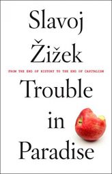 Trouble in Paradise: From the End of History to the End of Capitalism by Slavoj Zizek Paperback Book