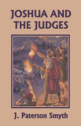 Joshua and the Judges (Yesterday's Classics) (The Bible for School and Home) by J. Paterson Smyth Paperback Book