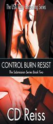Control Burn Resist - Books 4-6: Submission Series Book Two by CD Reiss Paperback Book