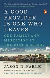 A Good Provider Is One Who Leaves: One Family and Migration in the 21st Century by Jason Deparle Paperback Book