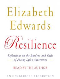 Resilience: Reflections on the Burdens and Gifts of Facing Life's Adversities by Elizabeth Edwards Paperback Book