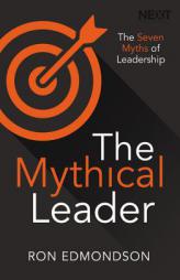 The Mythical Leader: The Seven Myths of Leadership by Ron Edmondson Paperback Book