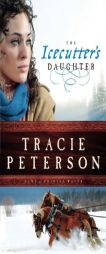 The Icecutter's Daughter by Tracie Peterson Paperback Book