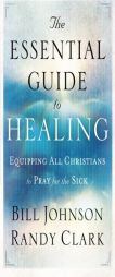 The Essential Guide to Healing by Randy Clark Paperback Book