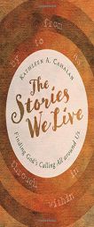 The Stories We Live: Finding God's Calling All Around Us by Kathleen A. Cahalan Paperback Book