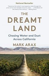 The Dreamt Land: Chasing Water and Dust Across California by Mark Arax Paperback Book