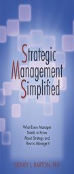 Strategic Management Simplified: What Every Manager Needs to Know About Strategy and How to Manage it by Sidney L. Barton Dr Sidney L. Barton Paperback Book