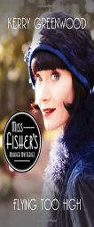 Flying Too High: Miss Fisher's Murder Mysteries by Kerry Greenwood Paperback Book