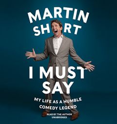 I Must Say: My Life As a Humble Comedy Legend by Martin Short Paperback Book