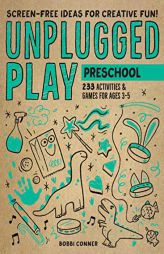 Unplugged Play: Preschool: 233 Activities & Games for Ages 3-5 by Bobbi Conner Paperback Book