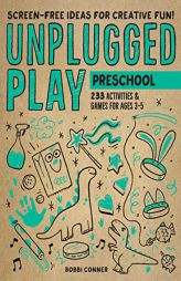 Unplugged Play: Preschool: 233 Activities & Games for Ages 3-5 by Bobbi Conner Paperback Book
