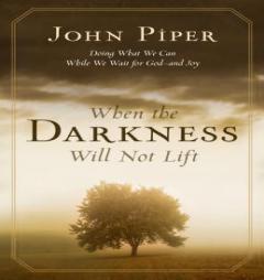 When the Darkness Will Not Lift by John Piper Paperback Book