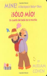 Mine! /Sólo Mío!-Backpack Baby Board Books (English/Spanish Edition) by Miriam Cohen Paperback Book
