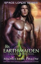 His Earth Maiden: A Qurilixen World Novel (Space Lords) by Michelle M. Pillow Paperback Book