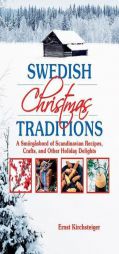 Swedish Christmas Traditions: A Smörgåsbord of Scandinavian Recipes, Crafts, and Other Holiday Delights by Ernst Kirchsteiger Paperback Book